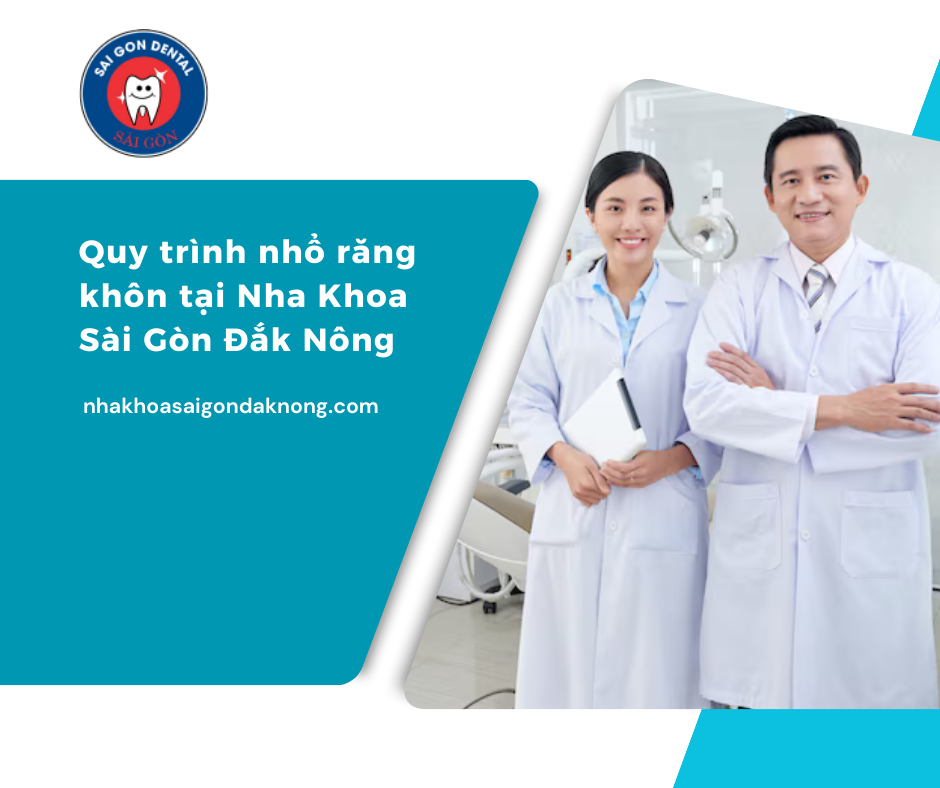 Quy trình nhổ răng khôn tại Nha Khoa Sài Gòn Đắk Nông